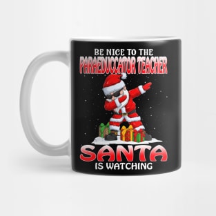 Be Nice To The Paraeduccator Teacher Santa is Watching Mug